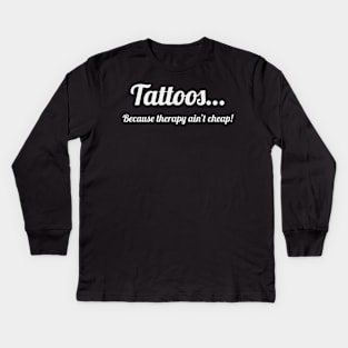 Tattoos…Because therapy ain’t cheap! Kids Long Sleeve T-Shirt